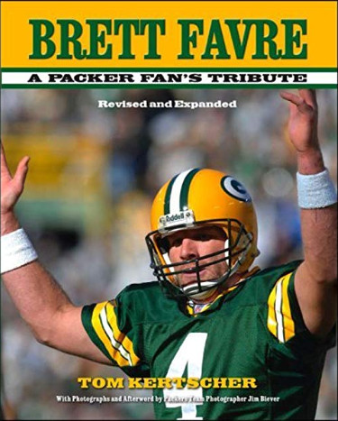 Brett Favre: A Packer Fan's Tribute Hardcover Book (Second Edition, Revised) by Tom Kertscher (Green Bay Packers)